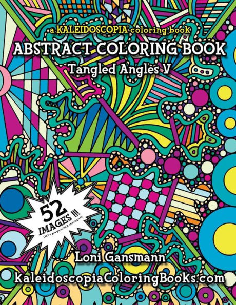 Tangled Angles 5: A Kaleidoscopia Coloring Book: An Abstract Coloring Book