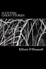 Title: Scottish Ghost Stories, Author: Elliott O'Donnell