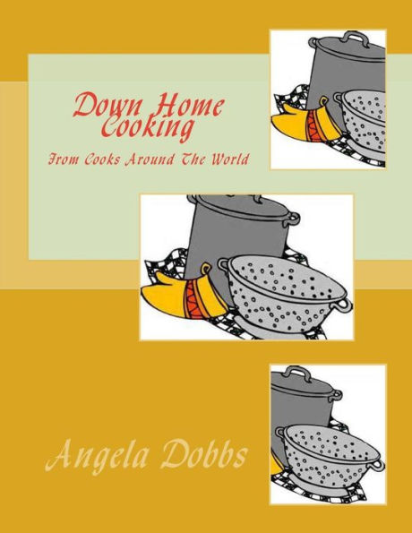 Down Home Cooking: From Cooks Around The World
