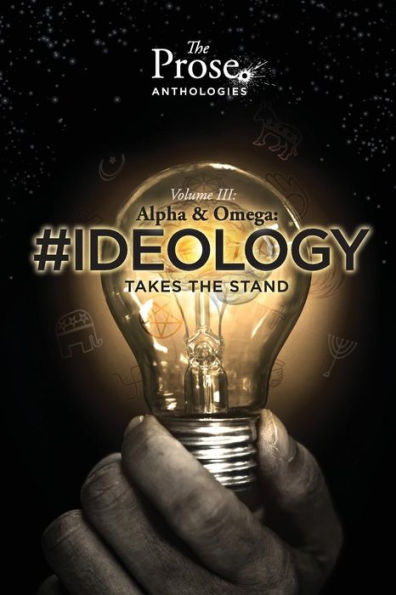 The Prose Anthologies: Volume III #Ideology