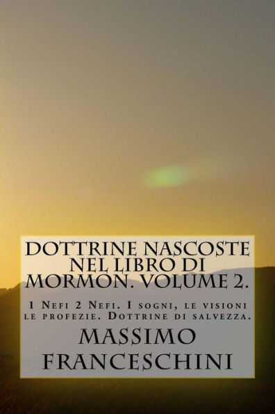 Dottrine nascoste nel libro di Mormon. Volume 2.: da 1 a 2 Nefi. Visioni, sogni e rivelazioni.