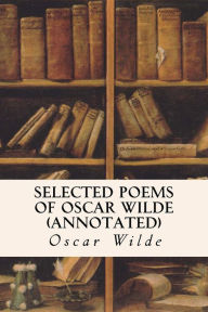 Title: Selected Poems of Oscar Wilde (annotated), Author: Oscar Wilde