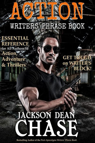 Action Writers' Phrase Book: Essential Reference for All Authors of Action, Adventure & Thrillers