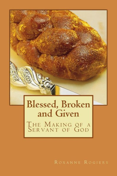 Blessed, Broken and Given: The Making of a Servant of God