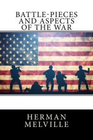 Title: Battle-Pieces and Aspects of the War, Author: Herman Melville