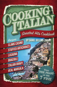 Title: Cooking Italian: Greatest Hits Cookbook, Author: Daniel Bellino Zwicke
