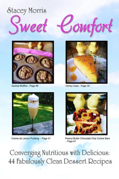 Sweet Comfort: Converging Nutritious with Delicious: 44 Fabulously Clean Dessert Recipes