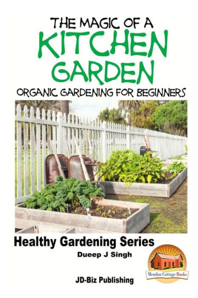 The Magic of a Kitchen Garden - Organic Gardening for Beginners