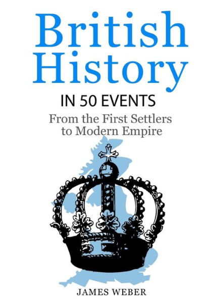 British History in 50 Events: From First Immigration to Modern Empire (English History, History Books, British History Textbook)