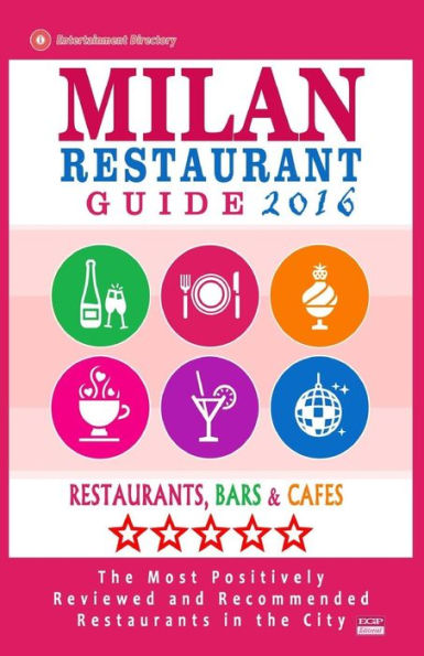 Milan Restaurant Guide 2016: Best Rated Restaurants in Milan, Italy - 500 restaurants, bars and cafés recommended for visitors, 2016