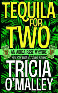 Title: Tequila for Two (Althea Rose Series #2), Author: Tricia O'Malley