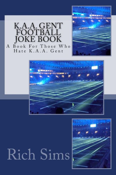 K.A.A. GENT Football Joke Book: A Book For Those Who Hate K.A.A. Gent