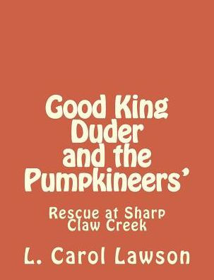 Good King Duder and the Pumpkineers': Rescue at Sharp Claw Creek