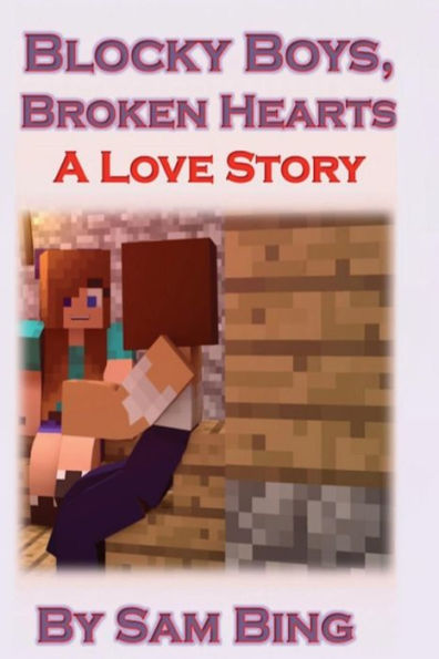 Blocky Boys, Broken Hearts: A Love Story