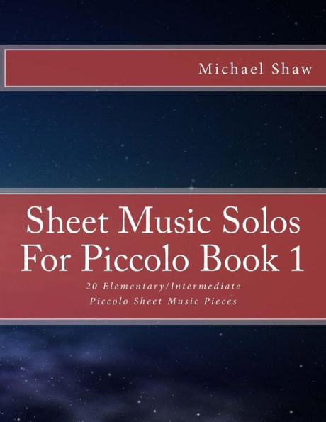Sheet Music Solos For Piccolo Book 1: 20 Elementary/Intermediate Piccolo Sheet Music Pieces