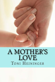 Title: A Mother's Love, Author: Toni Heininger