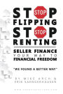 Stop Flipping Stop Renting Seller Finance Your Way to Financial Freedom