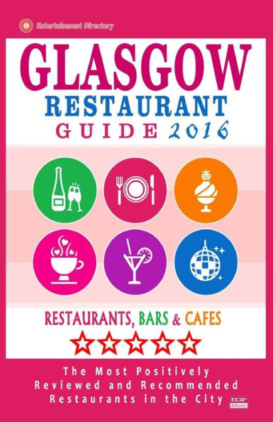 Glasgow Restaurant Guide 2016: Best Rated Restaurants in Glasgow, United Kingdom - 500 restaurants, bars and cafés recommended for visitors, 2016