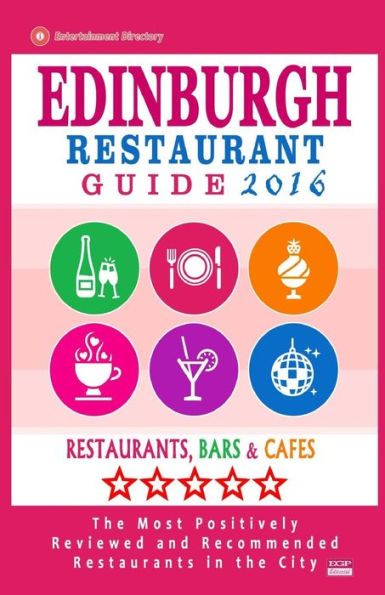 Edinburgh Restaurant Guide 2016: Best Rated Restaurants in Edinburgh, United Kingdom - 500 restaurants, bars and cafï¿½s recommended for visitors, 2016