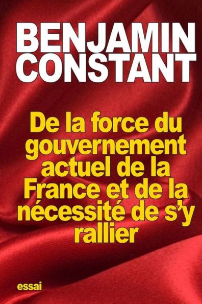 De la force du gouvernement actuel de la France et de la nï¿½cessitï¿½ de s'y rallier