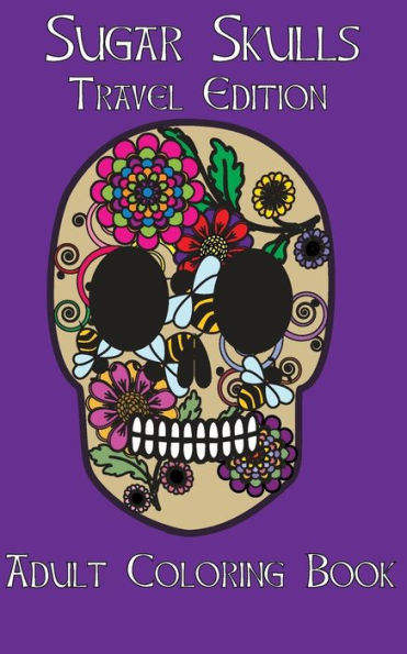 Adult Coloring Books: Sugar Skulls Dia De Los Muertos Travel Edition