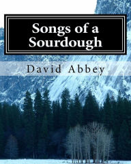 Title: Songs of a Sourdough: Poems by Robert Service, Author: David Abbey Phd