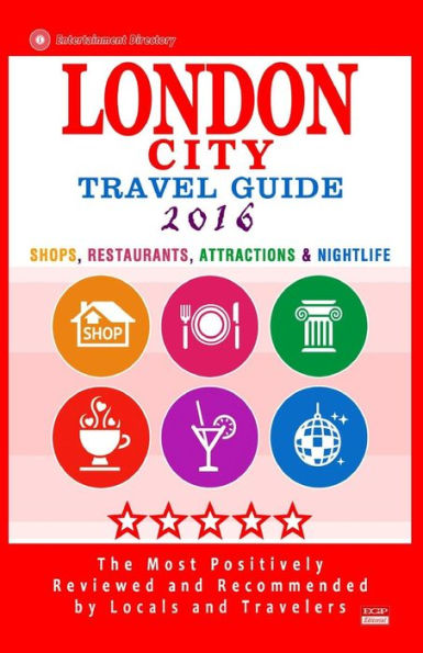 London City Travel Guide 2016: Shops, Restaurants, Attractions & Nightlife in London, England (City Travel Guide 2016)