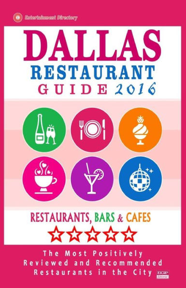 Dallas Restaurant Guide 2016: Best Rated Restaurants in Dallas, Texas - 500 Restaurants, Bars and Cafés recommended for Visitors, 2016