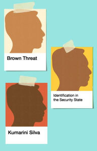 Title: Brown Threat: Identification in the Security State, Author: Kumarini Silva