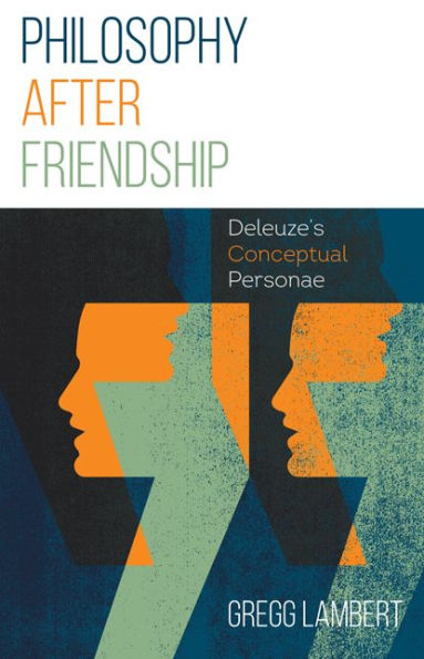 Philosophy after Friendship: Deleuze's Conceptual Personae