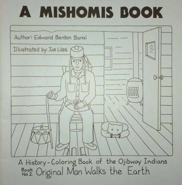 A Mishomis Book, A History-Coloring Book of the Ojibway Indians: Book 2: Original Man Walks the Earth