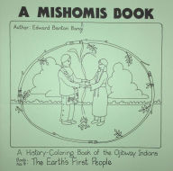 Title: A Mishomis Book, A History-Coloring Book of the Ojibway Indians: Book 4: The Earth's First People, Author: Edward Benton-Banai