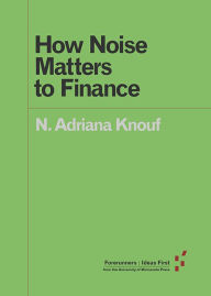 Title: How Noise Matters to Finance, Author: N. Adriana Knouf