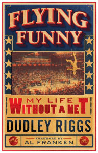 Title: Flying Funny: My Life without a Net, Author: Dudley Riggs