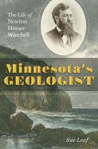 Free epub mobi ebooks download Minnesota's Geologist: The Life of Newton Horace Winchell ePub PDB PDF 9781517901684