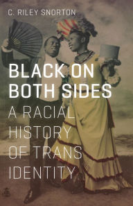 Title: Black on Both Sides: A Racial History of Trans Identity, Author: C. Riley Snorton