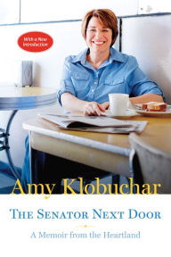 Title: The Senator Next Door: A Memoir from the Heartland, Author: Amy Klobuchar