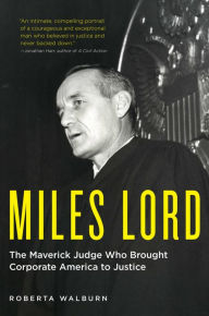 Title: Miles Lord: The Maverick Judge Who Brought Corporate America to Justice, Author: Roberta Walburn