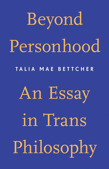 Beyond Personhood: An Essay Trans Philosophy