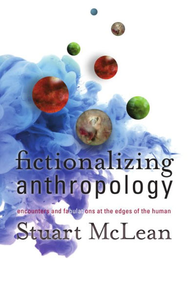 Fictionalizing Anthropology: Encounters and Fabulations at the Edges of Human