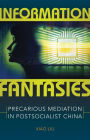 Information Fantasies: Precarious Mediation in Postsocialist China