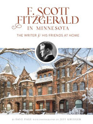 Title: F. Scott Fitzgerald in Minnesota: The Writer and His Friends at Home, Author: Dave Page