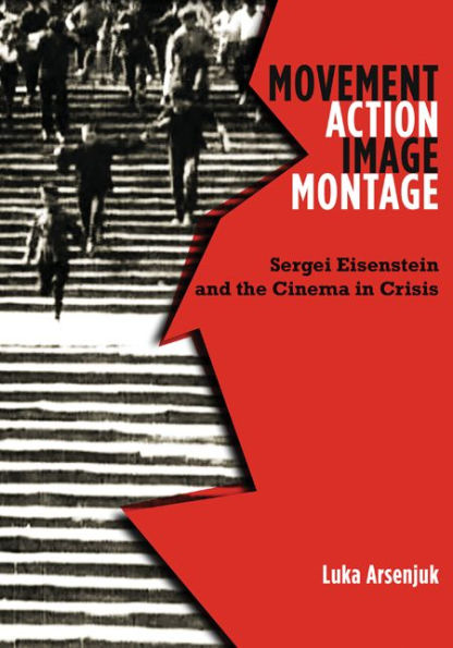 Movement, Action, Image, Montage: Sergei Eisenstein and the Cinema Crisis