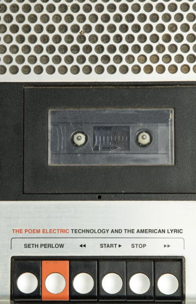 The Poem Electric: Technology and the American Lyric