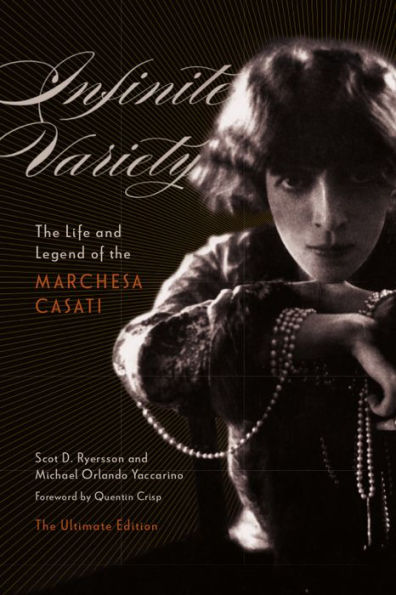 Infinite Variety: The Life and Legend of the Marchesa CasatiThe Ultimate Edition