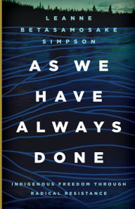 Free ebooks download read onlineAs We Have Always Done: Indigenous Freedom through Radical Resistance byLeanne Betasamosake Simpson9781517903879 English version