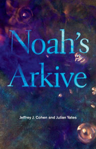 Title: Noah's Arkive, Author: Jeffrey J. Cohen