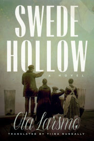 Ebook text document free download Swede Hollow: A Novel by Ola Larsmo, Tiina Nunnally ePub 9781517904517