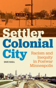 Free kindle books and downloads Settler Colonial City: Racism and Inequity in Postwar Minneapolis by  in English iBook RTF 9781517904807