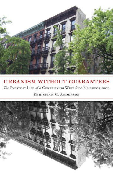 Urbanism without Guarantees: The Everyday Life of a Gentrifying West Side Neighborhood